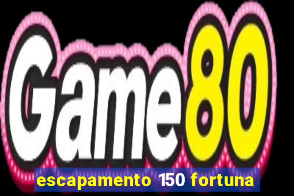 escapamento 150 fortuna