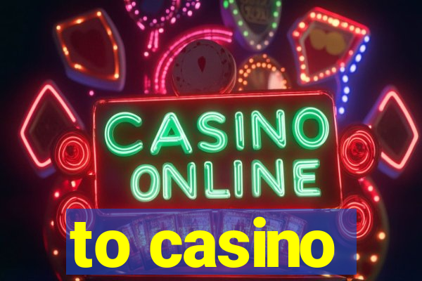 to casino