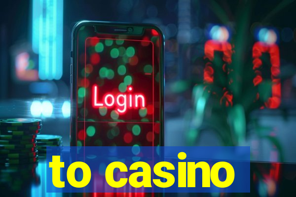 to casino