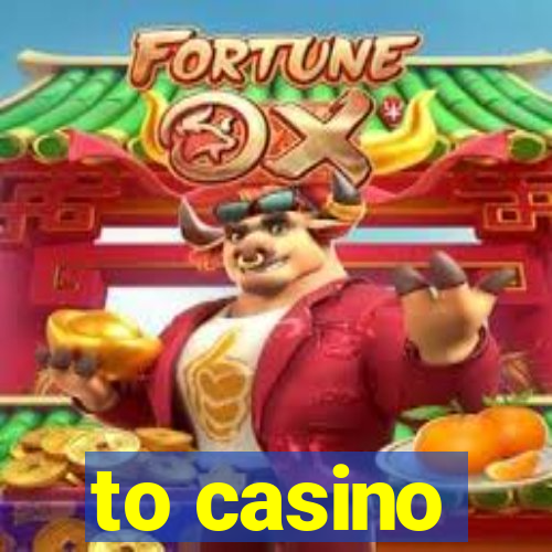 to casino