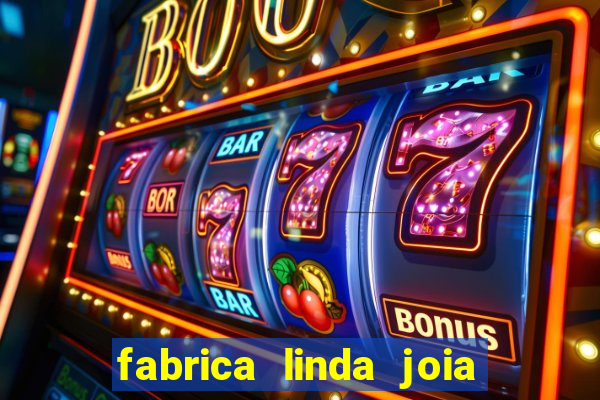 fabrica linda joia vitoria conquista bahia