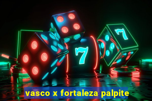 vasco x fortaleza palpite