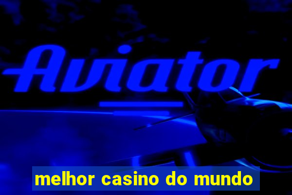 melhor casino do mundo