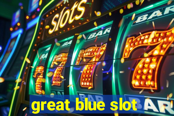 great blue slot