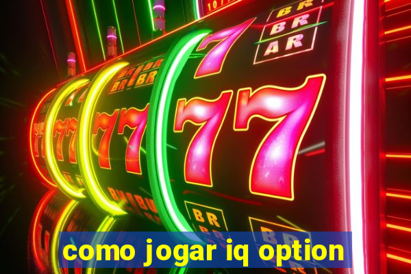 como jogar iq option