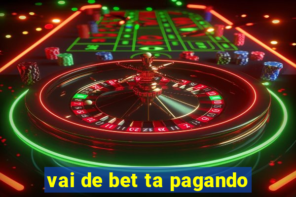 vai de bet ta pagando