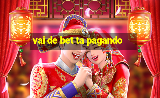 vai de bet ta pagando