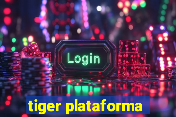 tiger plataforma