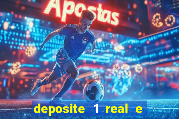 deposite 1 real e ganhe bonus