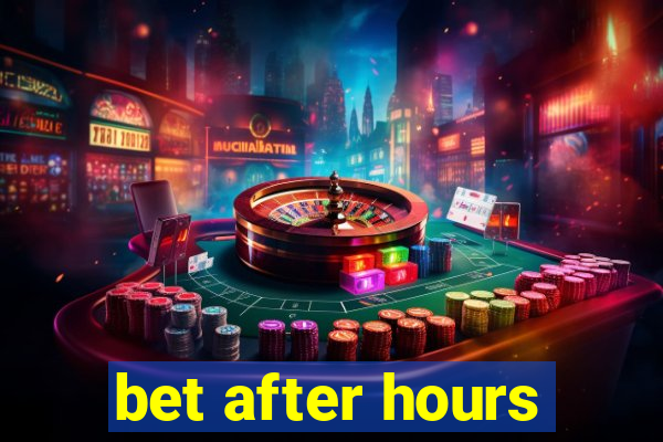 bet after hours