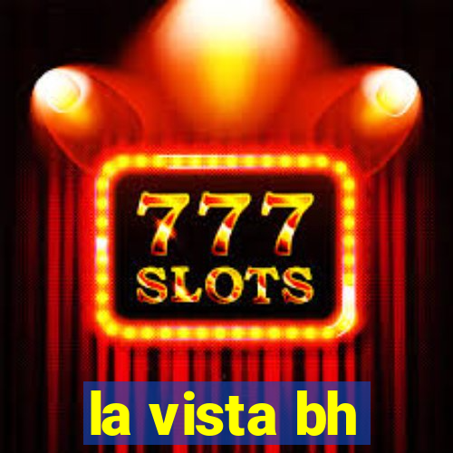 la vista bh