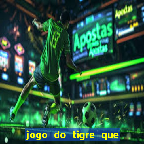 jogo do tigre que n?o precisa depositar dinheiro