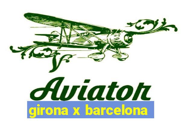 girona x barcelona