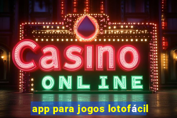 app para jogos lotofácil