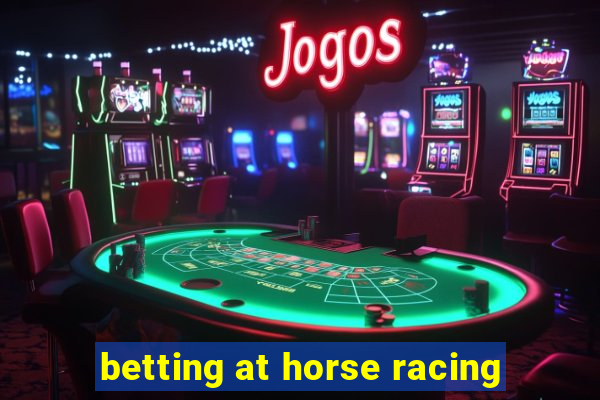 betting at horse racing