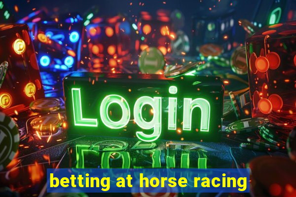 betting at horse racing