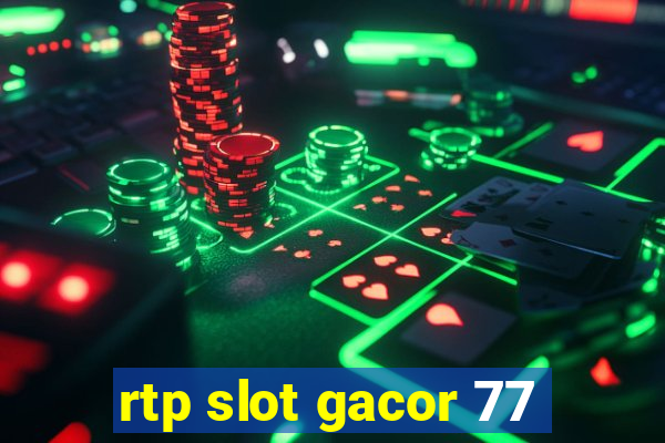 rtp slot gacor 77