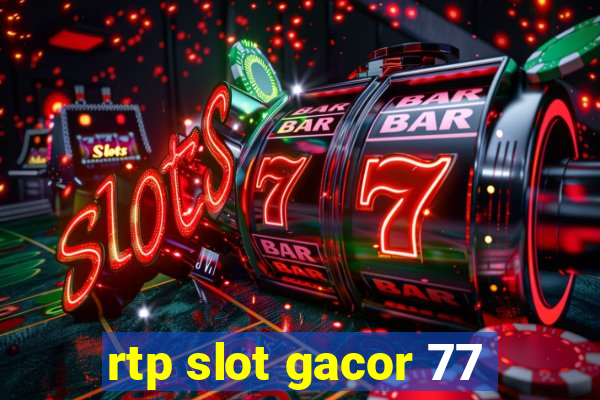 rtp slot gacor 77