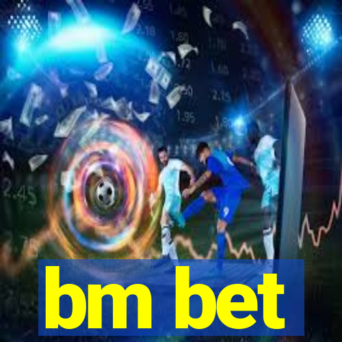 bm bet