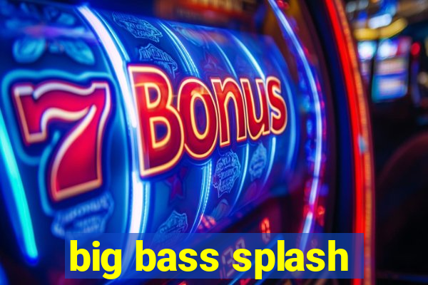 big bass splash