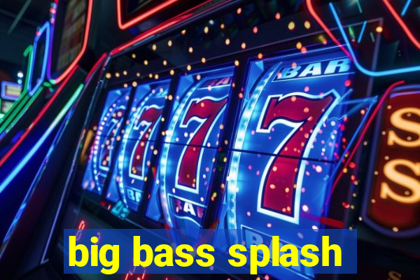 big bass splash