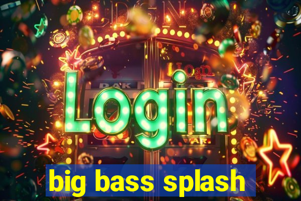 big bass splash