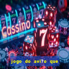 jogo do avi?o que dá dinheiro