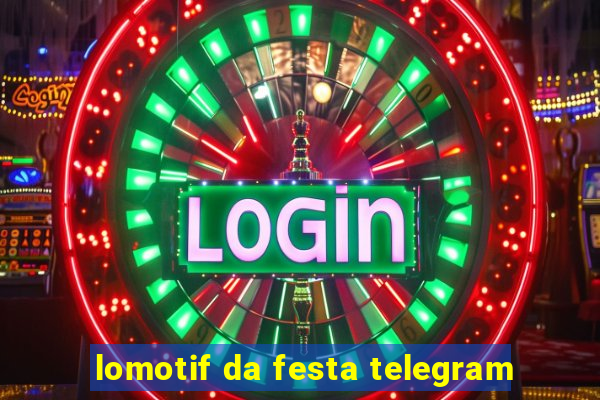 lomotif da festa telegram