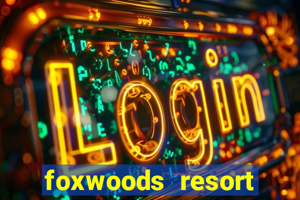 foxwoods resort casino hotel