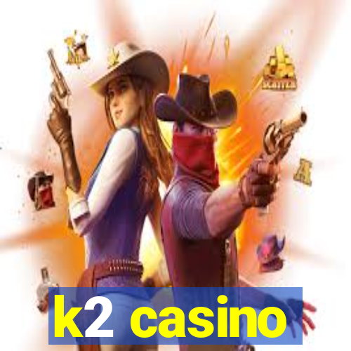 k2 casino