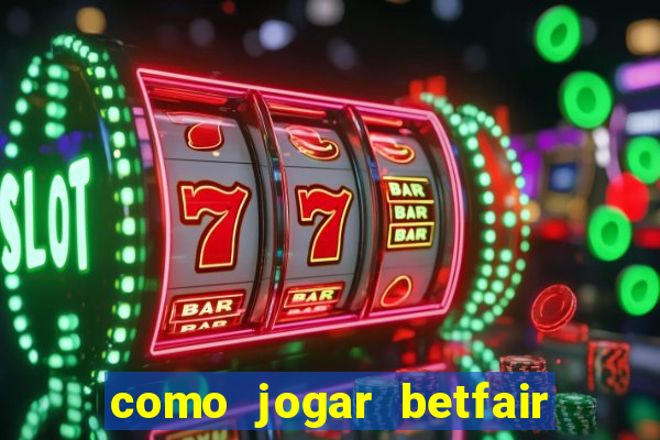 como jogar betfair no celular