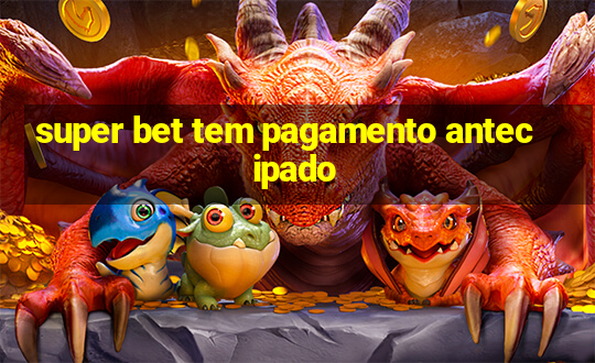 super bet tem pagamento antecipado