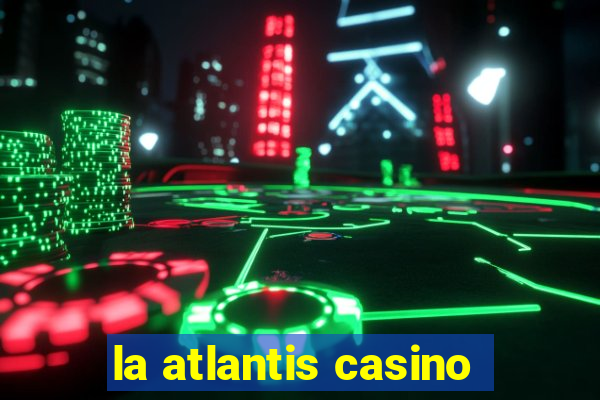 la atlantis casino