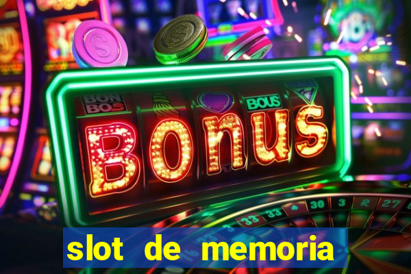 slot de memoria ram parou de funcionar