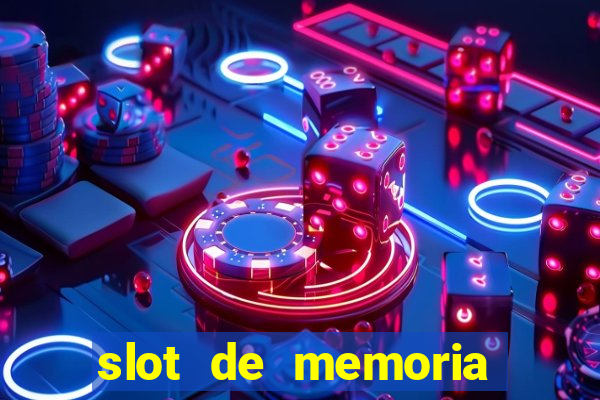 slot de memoria ram parou de funcionar