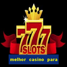 melhor casino para ganhar dinheiro