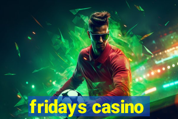 fridays casino