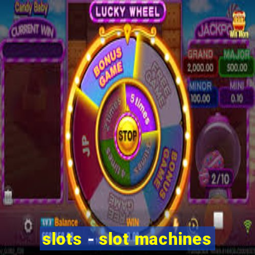 slots - slot machines