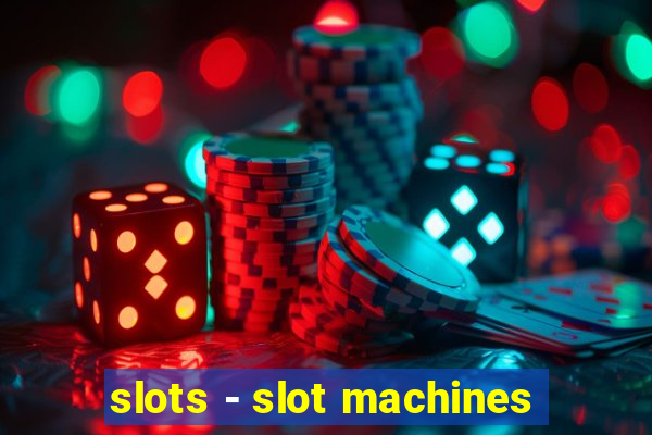 slots - slot machines