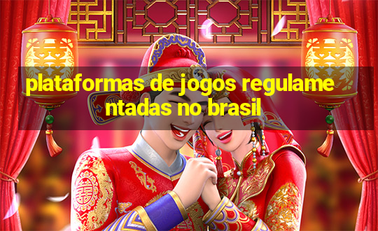 plataformas de jogos regulamentadas no brasil