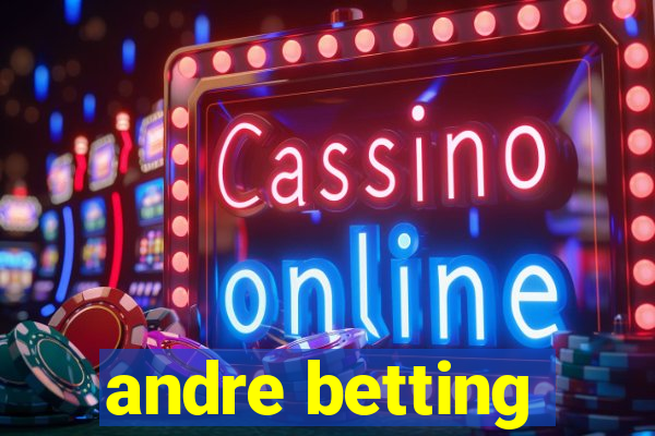 andre betting