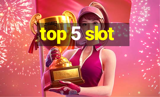 top 5 slot