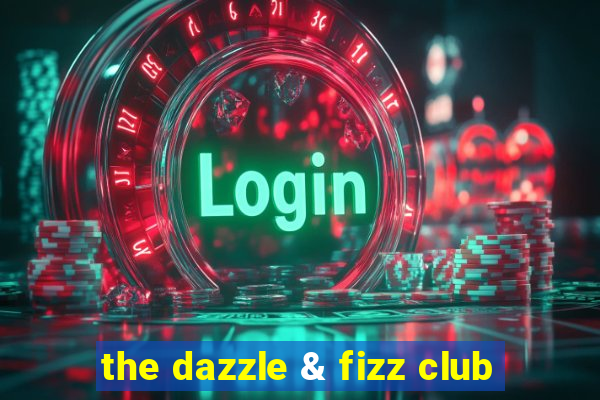 the dazzle & fizz club