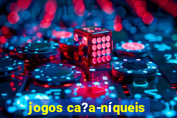 jogos ca?a-níqueis