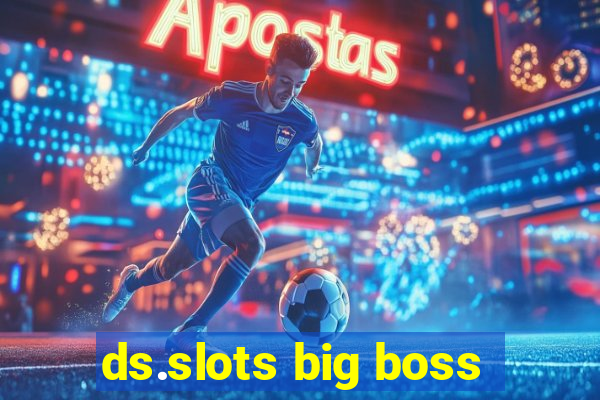 ds.slots big boss