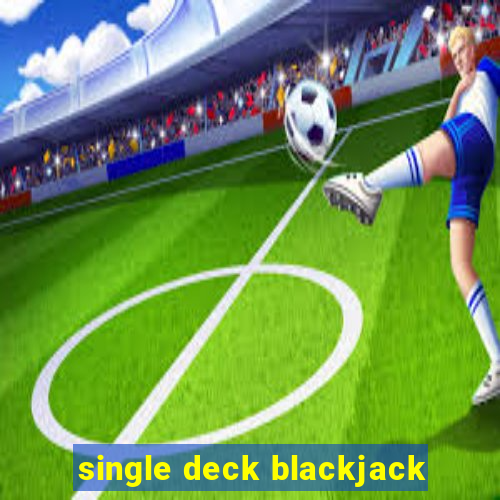 single deck blackjack