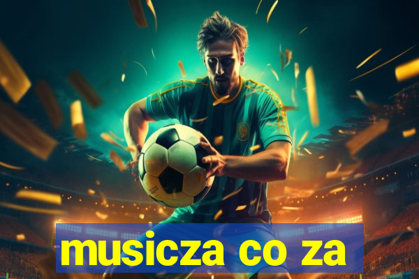 musicza co za