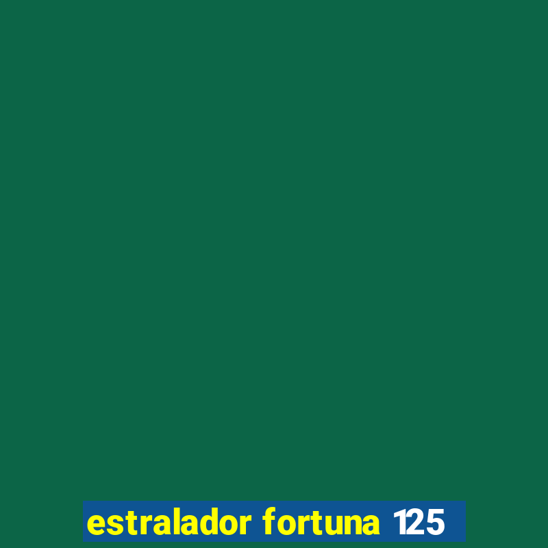 estralador fortuna 125