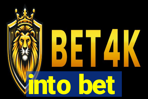 into bet