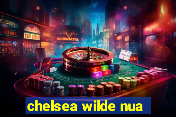 chelsea wilde nua